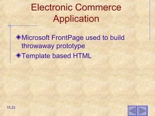 Electronic Commerce
Application
Microsoft FrontPage used to build
throwaway prototype
Template based HTML
15.22
 