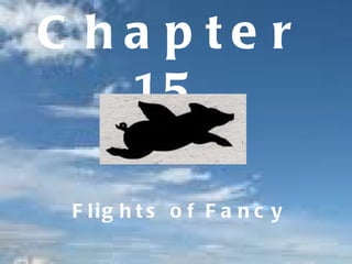 Chapter 15 Flights of Fancy 