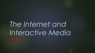 The Internet and
Interactive Media
CHAPTER 15
 