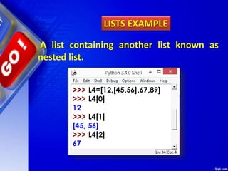 A list containing another list known as
nested list.
LISTS EXAMPLE
 