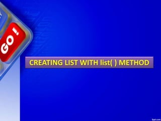 CREATING LIST WITH list( ) METHOD
 