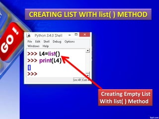 CREATING LIST WITH list( ) METHOD
Creating Empty List
With list( ) Method
 