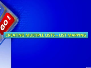 CREATING MULTIPLE LISTS – LIST MAPPING
 