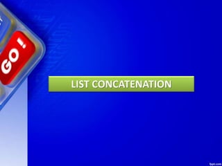 LIST CONCATENATION
 