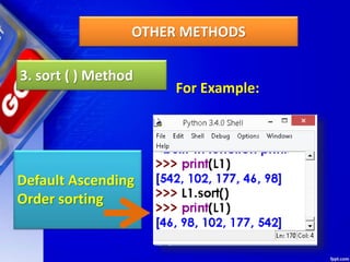 OTHER METHODS
3. sort ( ) Method
For Example:
Default Ascending
Order sorting
 