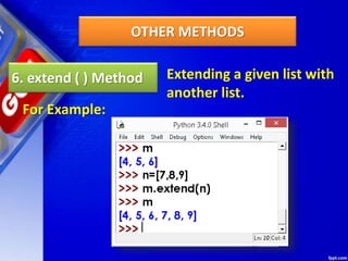 OTHER METHODS
6. extend ( ) Method Extending a given list with
another list.
For Example:
 