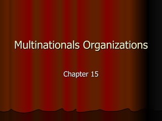 MultinationalsMultinationals
OrganizationsOrganizations
Chapter 15Chapter 15
http://youtube.com/panditpandirhttp://youtube.com/panditpandir
 