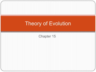 Chapter 15
Theory of Evolution
 