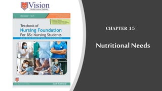 Nutritional Needs
CHAPTER 15
 