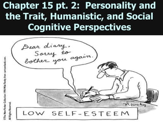 Chapter 15 pt. 2: Personality and
the Trait, Humanistic, and Social
Cognitive Perspectives
Pg. 513 picture
 
