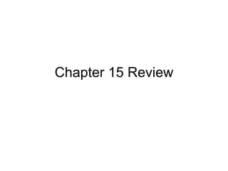 Chapter 15 Review 