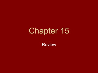Chapter 15
Review
 