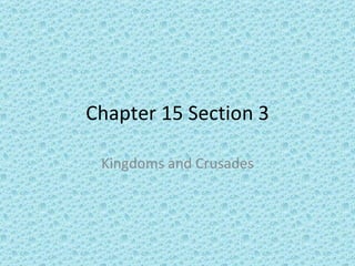 Chapter 15 Section 3 Kingdoms and Crusades 