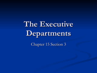 The Executive Departments Chapter 15 Section 3 