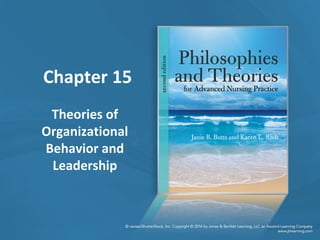 Chapter 15
Theories of
Organizational
Behavior and
Leadership
 