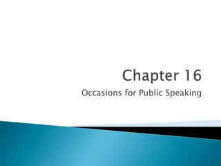 Chapter 16 Occasions for Public Speaking 
