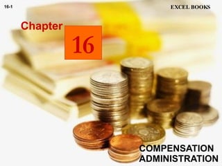 COMPENSATION ADMINISTRATION Chapter EXCEL BOOKS 16-1 16 