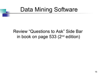 Data Mining Software Review “Questions to Ask” Side Bar in book on page 533 (2 nd  edition) 