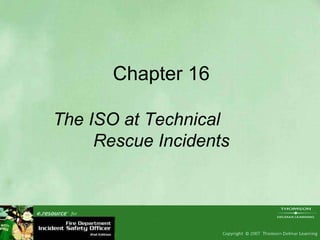 Chapter 16 The ISO at Technical  Rescue Incidents 