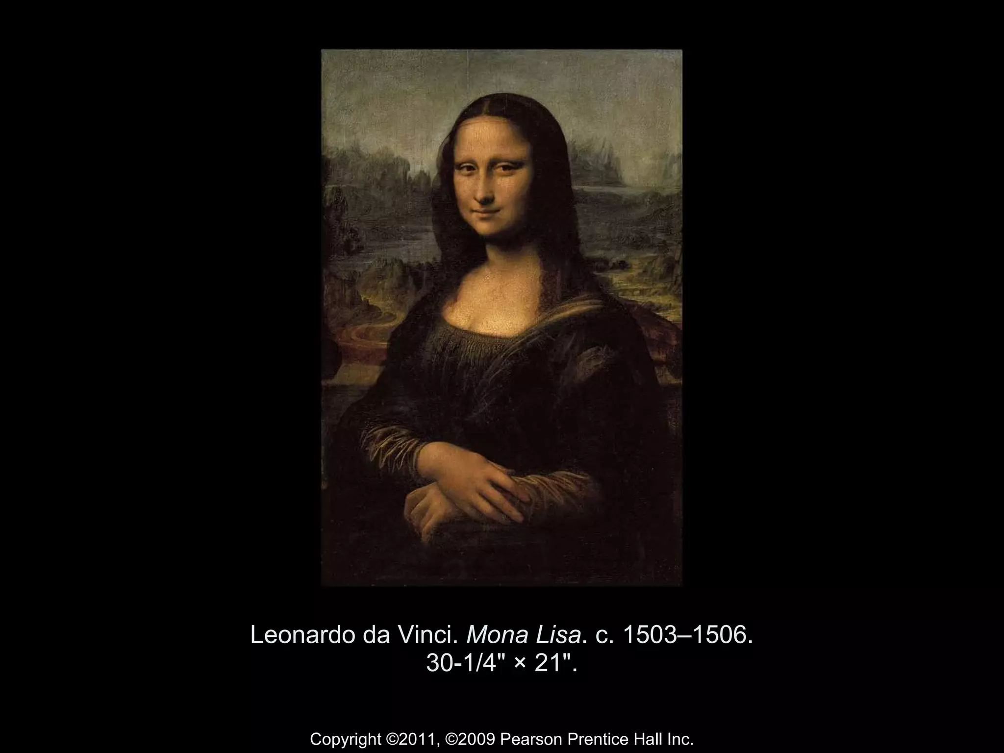 Leonardo da Vinci.  Mona Lisa . c. 1503–1506. 30-1/4" × 21". Copyright ©2011, ©2009 Pearson Prentice Hall Inc. 