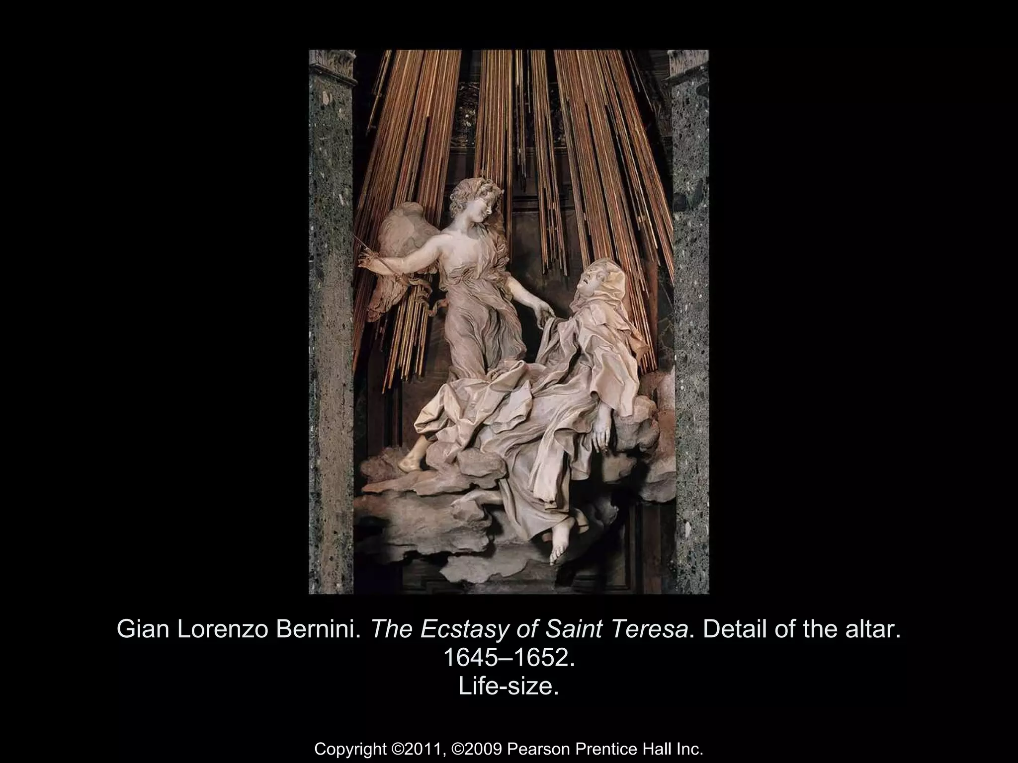 Gian Lorenzo Bernini.  The Ecstasy of Saint Teresa . Detail of the altar. 1645–1652. Life-size. Copyright ©2011, ©2009 Pearson Prentice Hall Inc. 