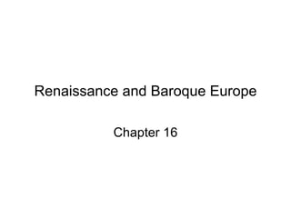 Renaissance and Baroque Europe Chapter 16 