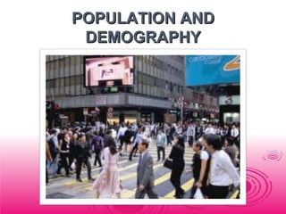 POPULATION AND
 DEMOGRAPHY
 