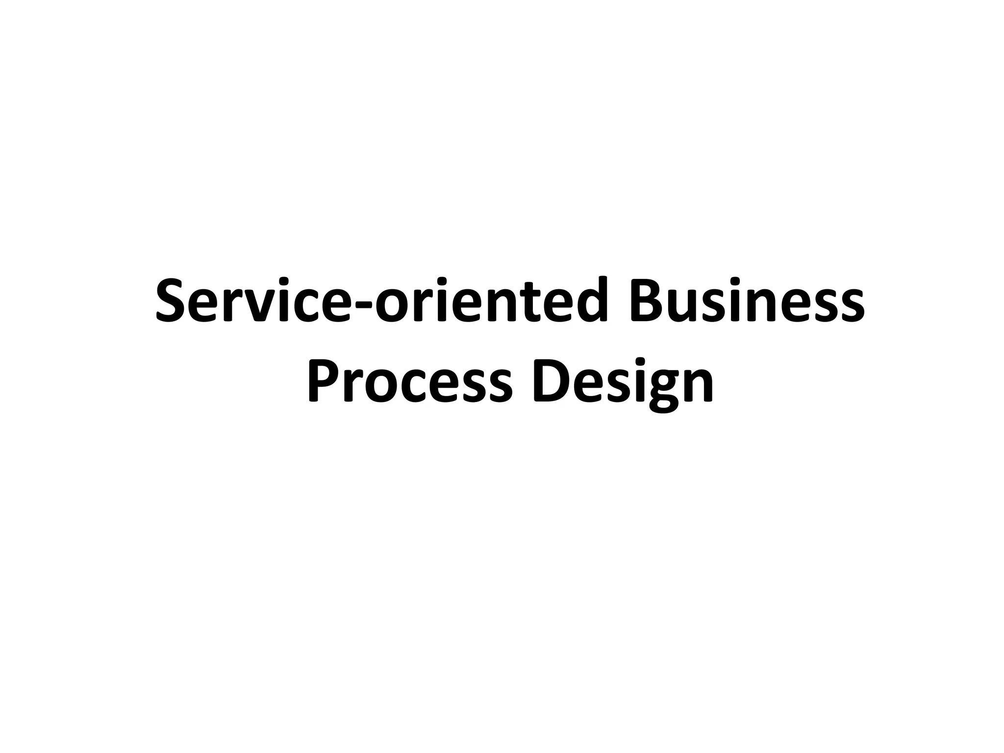 Service-oriented Business
     Process Design
 