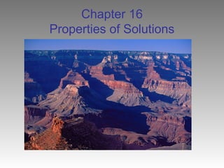 Chapter 16
Properties of Solutions
 