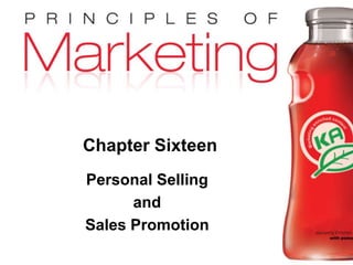 Chapter 16 - slide 1Copyright © 2009 Pearson Education, Inc.
Publishing as Prentice Hall
Chapter Sixteen
Personal Selling
and
Sales Promotion
 