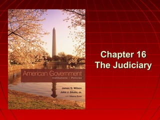 Chapter 16Chapter 16
The JudiciaryThe Judiciary
 