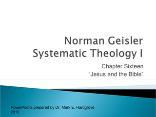 Chapter Sixteen
“Jesus and the Bible”
PowerPoints prepared by Dr. Mark E. Hardgrove
2010
 