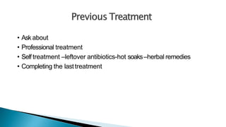 • Askabout
• Professional treatment
• Self treatment –leftover antibiotics-hot soaks–herbal remedies
• Completing the lasttreatment
 