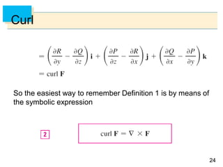 2424
Curl
So the easiest way to remember Definition 1 is by means of
the symbolic expression
 