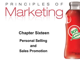 Chapter 16 - slide 1
Copyright © 2009 Pearson Education, Inc.
Publishing as Prentice Hall
Chapter Sixteen
Personal Selling
and
Sales Promotion
 