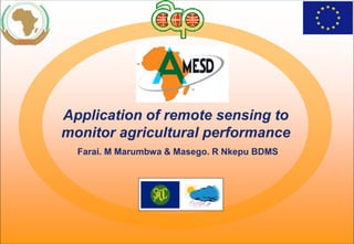 Event, Date
Application of remote sensing to
monitor agricultural performance
Farai. M Marumbwa & Masego. R Nkepu BDMS
 