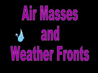Air Masses and Weather Fronts 