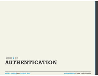 Section 2 of 6 
AUTHENTICATION 
Randy Connolly and Ricardo Hoar Fundamentals of Web Development 
 