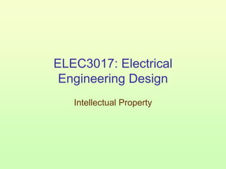 ELEC3017: Electrical
 Engineering Design
   Intellectual Property
 