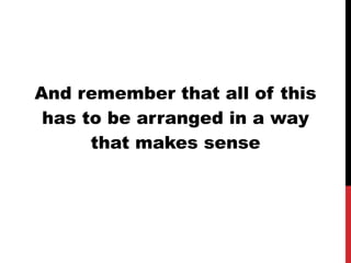 And remember that all of this has to be arranged in a way that makes sense 