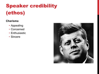 Speaker credibility (ethos) Charisma Appealing Concerned Enthusiastic Sincere 