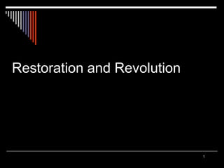 1
Restoration and Revolution
 