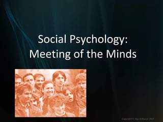Social Psychology: Meeting of the Minds 
