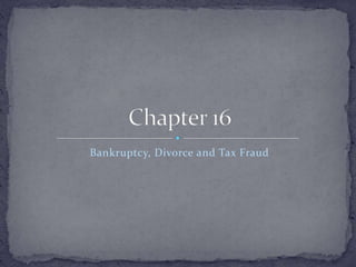 Bankruptcy, Divorce and Tax Fraud
 