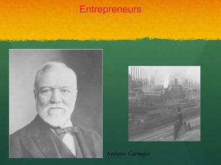 Entrepreneurs
Andrew Carnegie
 