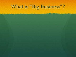 What is “Big Business”?
 