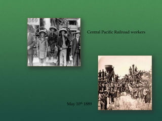 May 10th 1889
Central Pacific Railroad workers
 