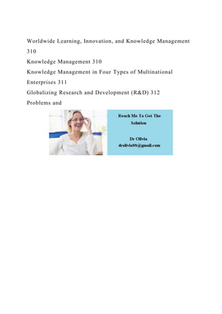 Worldwide Learning, Innovation, and Knowledge Management
310
Knowledge Management 310
Knowledge Management in Four Types of Multinational
Enterprises 311
Globalizing Research and Development (R&D) 312
Problems and
 