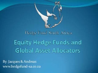 By: Jacques & Andreas
www.hedgefund-sa.co.za
 