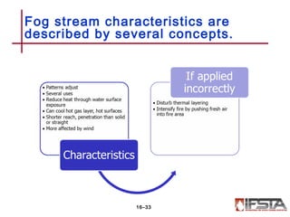 Fog stream characteristics are
described by several concepts.
16–33
 